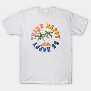 Think Happy Be Happy Island Palmtree Beach Life T-Shirt